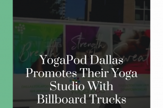 YogaPod Dallas Promotes Their Yoga Studio With Billboard Trucks